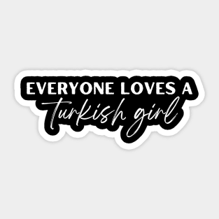 everyone loves a turkish girl Sticker